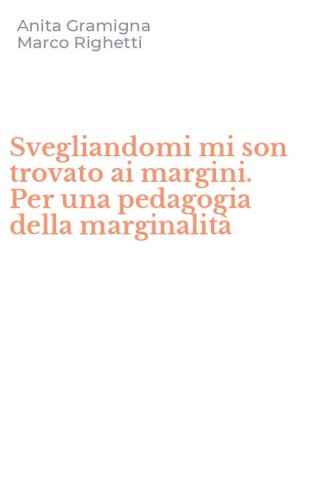 Svegliandomi mi son trovato ai margini. Per una pedagogia della marginalit&agrave;