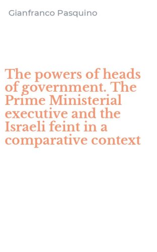 The powers of heads of government. The Prime Ministerial executive and the Israeli feint in a comparative context