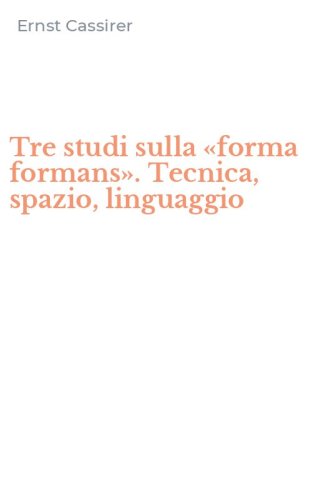Tre studi sulla &laquo;forma formans&raquo;. Tecnica, spazio, linguaggio