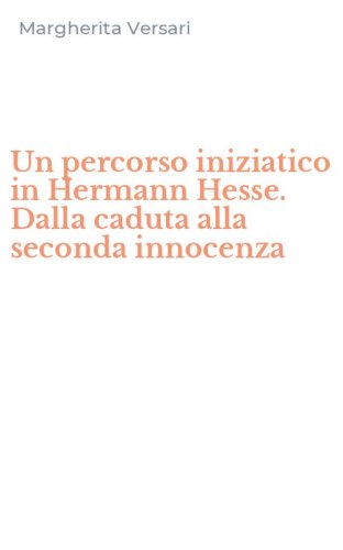 Un percorso iniziatico in Hermann Hesse. Dalla caduta alla seconda innocenza