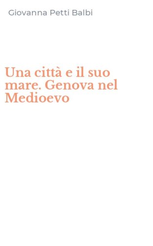 Una citt&agrave; e il suo mare. Genova nel Medioevo