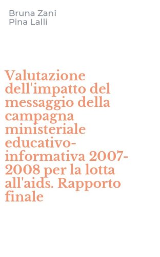 Valutazione dell'impatto del messaggio della campagna ministeriale educativo-informativa 2007-2008 per la lotta all'aids. Rapporto finale