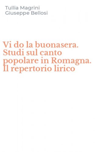 Vi do la buonasera. Studi sul canto popolare in Romagna. Il repertorio lirico