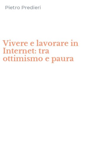 Vivere e lavorare in Internet: tra ottimismo e paura