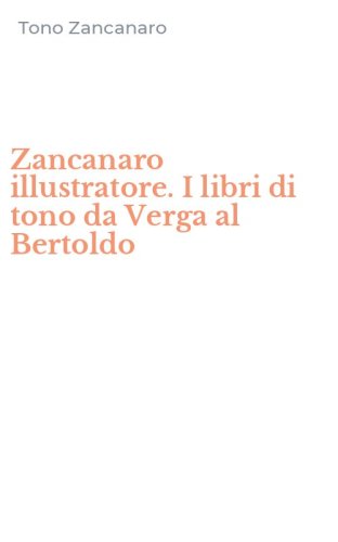 Zancanaro illustratore. I libri di tono da Verga al Bertoldo