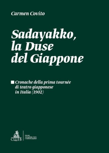 Sadayakko, la Duse del Giappone. Cronache della prima tourn&eacute;e di teatro giapponese in Italia (1902)
