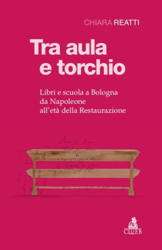 Tra aula e torchio. Libri e scuola a Bologna da Napoleone all'et&agrave; della Restaurazione