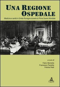 Una regione ospedale. Medicina e sanit&agrave; in Emilia Romagna durante la prima guerra mondiale