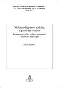 Violenza di genere, stalking e paura del crimine. Un caso particolare nella ricerca presso l'Universit&agrave; di Bologna