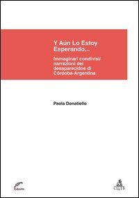 Y a&uacute;n lo estoy esperando... Immaginari condivisi/narrazioni dei desaparecidos di C&oacute;rdoba-Argentina - CORDOBA-ARGENTINA
