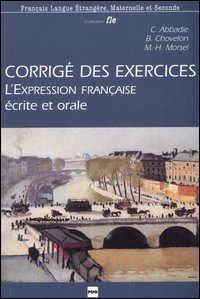 Corrig&eacute; des exercices de l'expression fran&ccedil;aise. Ecrite et orale