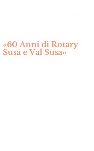 &laquo;60 Anni di Rotary Susa e Val Susa&raquo;