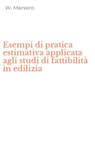 Esempi di pratica estimativa applicata agli studi di fattibilit&agrave; in edilizia