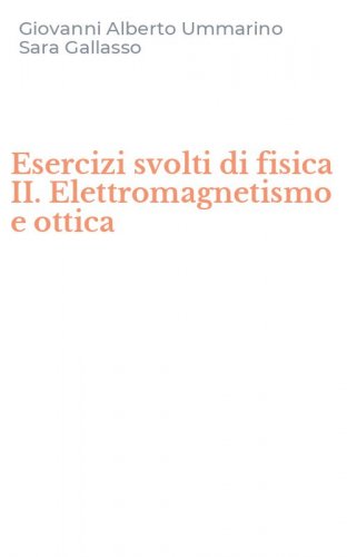 Esercizi svolti di fisica II. Elettromagnetismo e ottica
