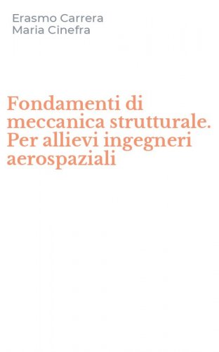 Fondamenti di meccanica strutturale. Per allievi ingegneri aerospaziali