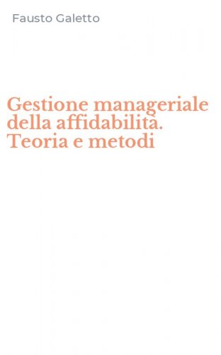 Gestione manageriale della affidabilit&agrave;. Teoria e metodi