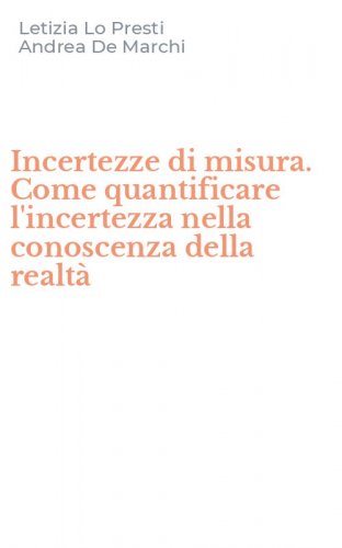 Incertezze di misura. Come quantificare l'incertezza nella conoscenza della realt&agrave;