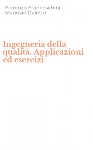 Ingegneria della qualit&agrave;. Applicazioni ed esercizi