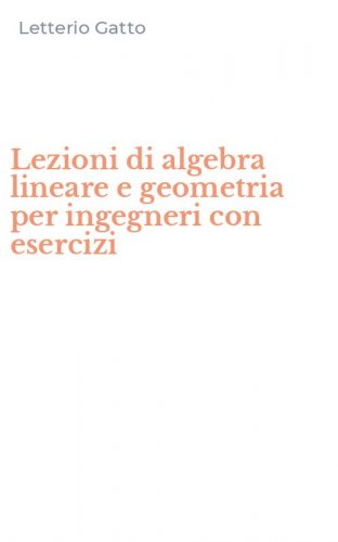 Lezioni di algebra lineare e geometria per ingegneri con esercizi