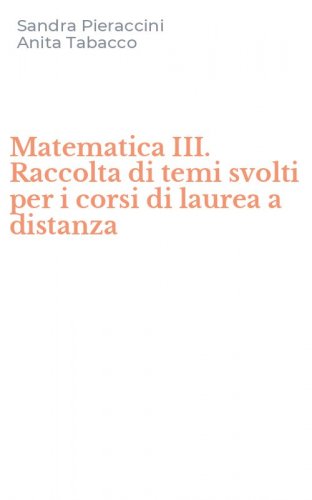 Matematica III. Raccolta di temi svolti per i corsi di laurea a distanza