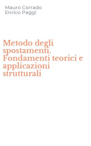Metodo degli spostamenti. Fondamenti teorici e applicazioni strutturali