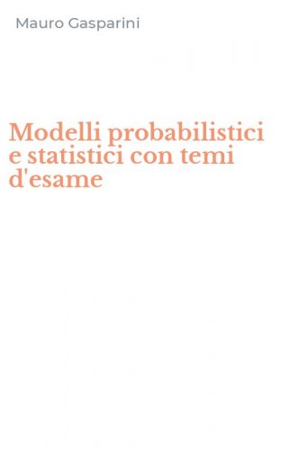 Modelli probabilistici e statistici con temi d'esame