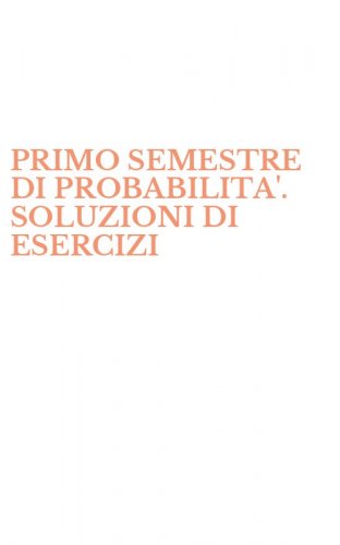 PRIMO SEMESTRE DI PROBABILITA'. SOLUZIONI DI ESERCIZI