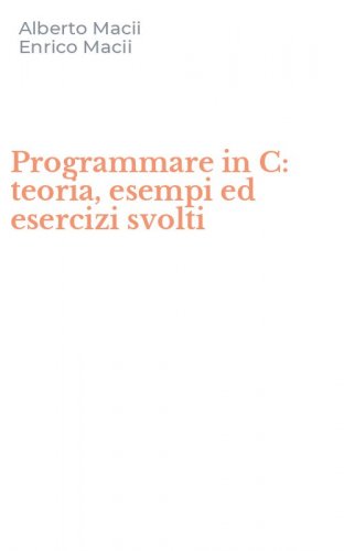 Programmare in C: teoria, esempi ed esercizi svolti