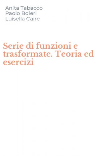 Serie di funzioni e trasformate. Teoria ed esercizi