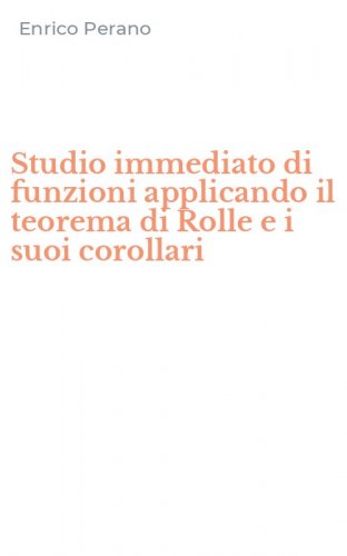 Studio immediato di funzioni applicando il teorema di Rolle e i suoi corollari