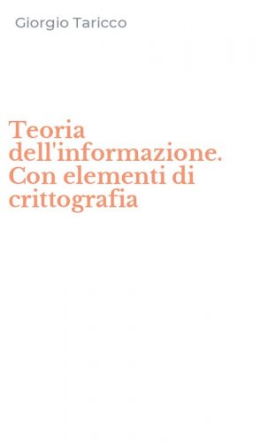 Teoria dell'informazione. Con elementi di crittografia