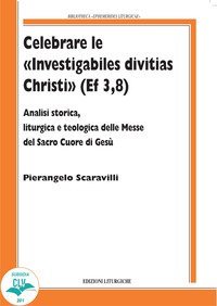 Celebrare le &laquo;Investigabiles divitias Christi&raquo; (Ef 3, 8). Analisi storica, liturgica e teologica delle messe del Sacro Cuore di Ges&ugrave;