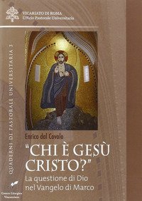 &laquo;Chi &egrave; Ges&ugrave; Cristo?&raquo;. La questione di Dio nel Vangelo di Marco