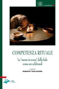 Competenza rituale. La &laquo;messa in scena&raquo; della fede come ars celebrandi