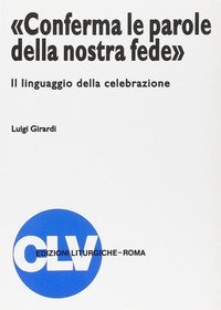 &laquo;Conferma le parole della nostra fede&raquo;. Il linguaggio della celebrazione