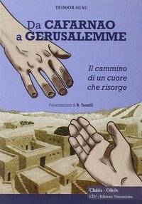 Da Cafarnao a Gerusalemme. Il cammino di un cuore che risorge