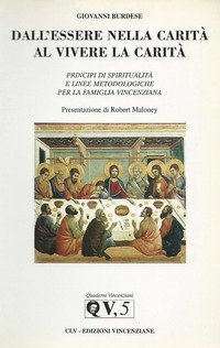 Dall'essere nella carit&agrave; al vivere la carit&agrave;. Principi di spiritualit&agrave; e linee metodologiche per la famiglia vincenziana