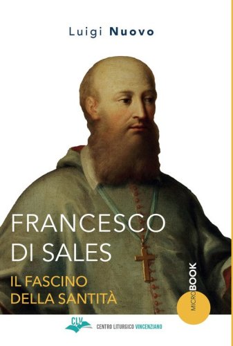 Francesco di Sales. Il fascino della santit&agrave;