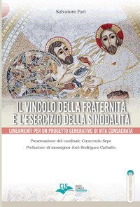 Il vincolo della fraternit&agrave; e l'esercizio della sinodalit&agrave;. Lineamenti per un progetto generativo di vita consacrata