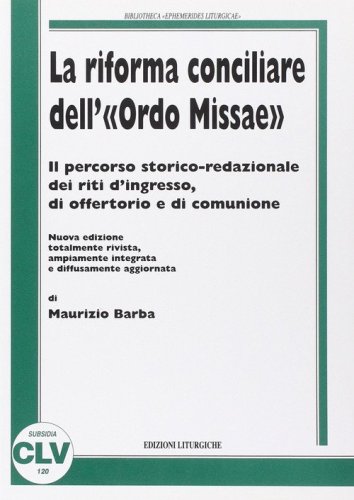 La riforma conciliare dell'&laquo;Ordo missae&raquo;. Il percorso storico-redazionale dei riti d'ingresso, di offertorio e di comunione