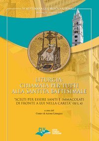 Liturgia: chiamata per tutti alla Santit&agrave; battesimale. &laquo;Scelti per essere Santi e Immacolati di fronte a Lui nella carit&agrave;&raquo; (Ef 1, 4)