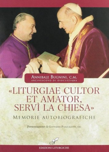 &laquo;Liturgiae cultor et amator, serv&igrave; la Chiesa&raquo;. Memorie autobiografiche