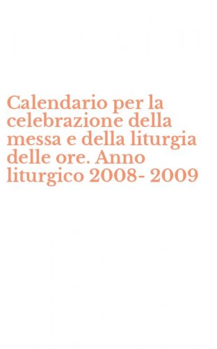 Calendario per la celebrazione della messa e della liturgia delle ore. Anno liturgico 2008-2009