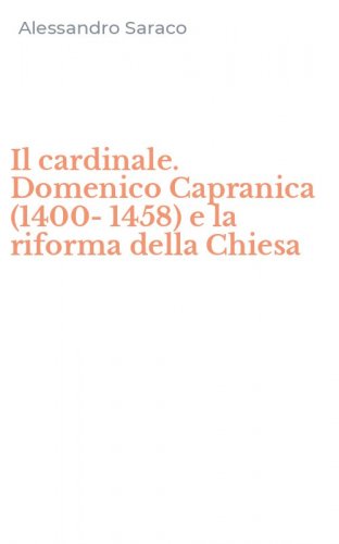 Il cardinale. Domenico Capranica (1400-1458) e la riforma della Chiesa