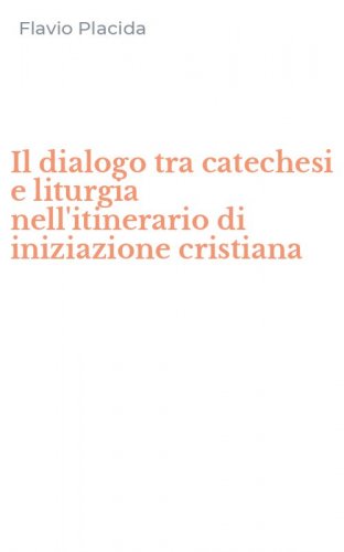 Il dialogo tra catechesi e liturgia nell'itinerario di iniziazione cristiana