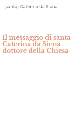 Il messaggio di santa Caterina da Siena dottore della Chiesa