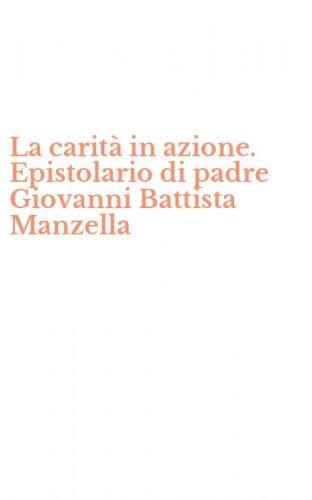 La carit&agrave; in azione. Epistolario di padre Giovanni Battista Manzella