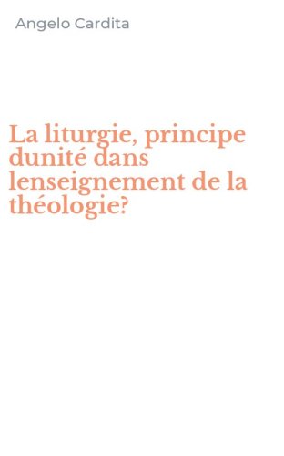 La liturgie, principe dunit&eacute; dans lenseignement de la th&eacute;ologie?