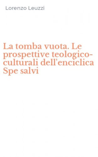La tomba vuota. Le prospettive teologico-culturali dell'enciclica Spe salvi