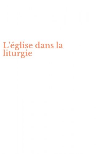 L'&eacute;glise dans la liturgie